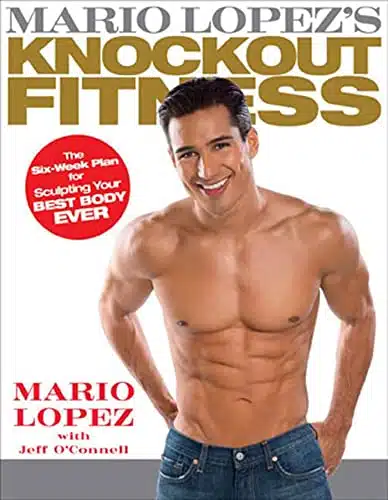 Mario Lopez's Knockout Fitness The Six Week Plan for Sculpting Your Best Body Ever