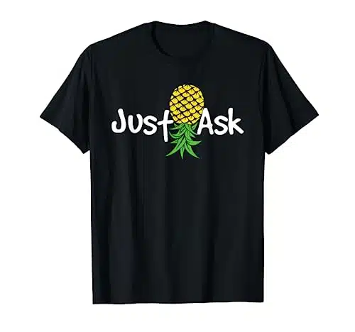 Just Ask   Upside Down Pineapple Swinger Swinging Lifestyle T Shirt