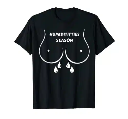 Summer Sweat   Sweaty Boobs   HUMIDITITTIES Big Boob Funny T Shirt