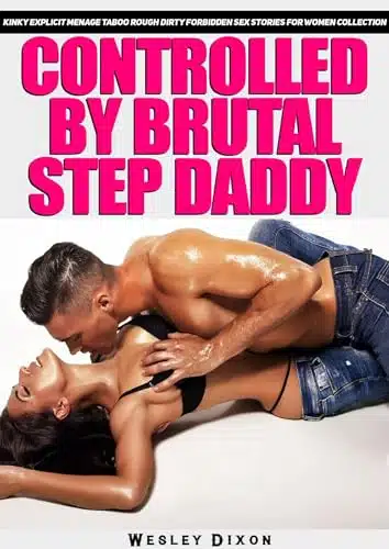 Controlled by Brutal Step Daddy â Kinky Explicit Menage Taboo Rough Dirty Forbidden Sex Stories For Women Collection First Time, Alien Menage, Wife Swap, Group Fantasy, Group Shared, Used