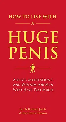 How to Live with a Huge Penis Advice, Meditations, and Wisdom for Men Who Have Too Much