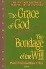 The Grace of God, the Bondage of the Will Biblical and Practical Perspectives on Calvinism