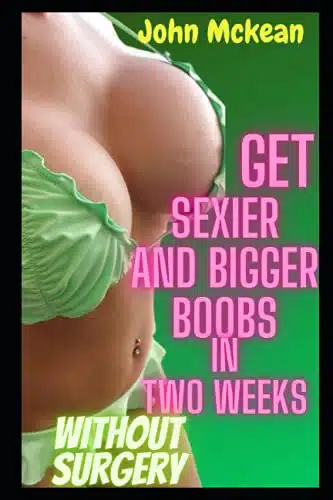 Get Sexier and Bigger Boobs In Two Weeks Without Surgery