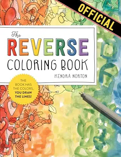 The Reverse Coloring Book The Book Has the Colors, You Draw the Lines!